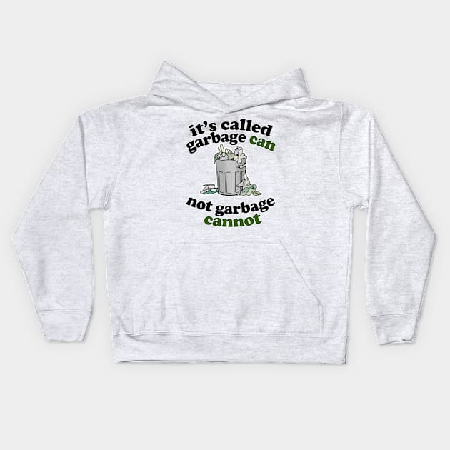 It's Called Garbage Can, Not Garbage Cannot - Humorous Statement Design Kids Hoodie by DankFutura